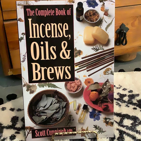 The Complete Book of Incense Oils & Brews by Scott Cunningham