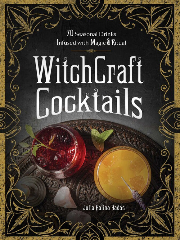 WitchCraft Cocktails 70 Seasonal Drinks Infused with Magic & Ritual By Julia Halina Hadas