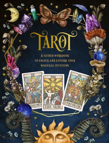 Tarot : A Guided Workbook To Unlock And Explore Your Magickal Intuition