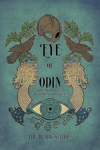 Eye of Odin: Nordic Mythology and the Wisdom of the Vikings by Per Henrik Gullfoss