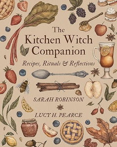 The Kitchen Witch Companion: Recipes, Rites & Reflections by Sara Robinson