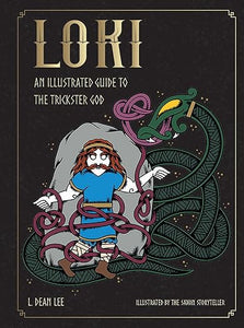 Loki: An Illustrated Guide to the Trickster God (Norse Gods and Goddesses) by L. Dean Lee