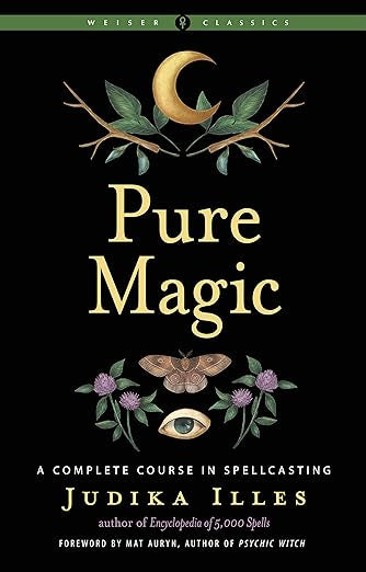 Pure Magic: A Complete Course in Spellcasting by Judika Illes