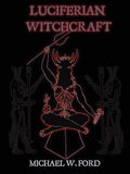 Luciferian Witchcraft by Michael W. Ford