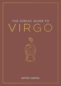 The Zodiac Guide to Virgo by Astrid Carvel