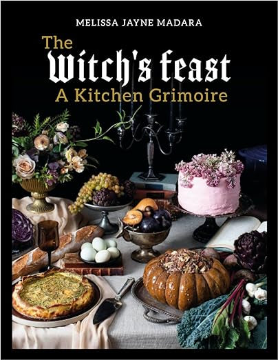 The Witch's Feast: A Kitchen Grimoire by Melissa Jayne Madara
