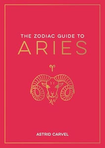 The Zodiac Guide to Aries by Astrid Carvel