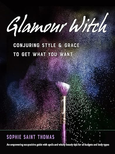 Glamour Witch: Conjuring Style and Grace to Get What You Want by Sophie Saint Thomas