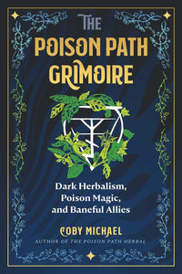 The Poison Path Grimoire: Dar Herbalism, Poison Magic, and Baneful Allies by Coby Michael