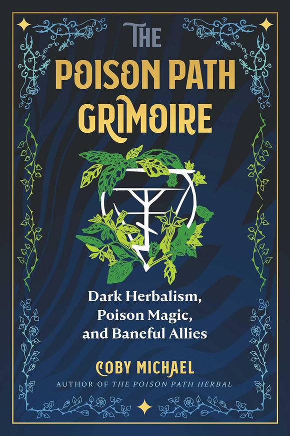 The Poison Path Grimoire: Dar Herbalism, Poison Magic, and Baneful Allies by Coby Michael