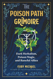 The Poison Path Grimoire: Dar Herbalism, Poison Magic, and Baneful Allies by Coby Michael