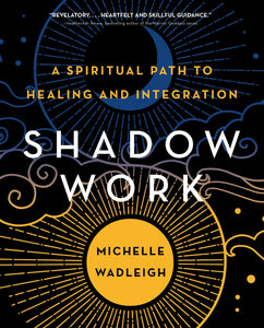 Shadow Work - A Spiritual Path To Healing and Integration by Michelle Wadleigh