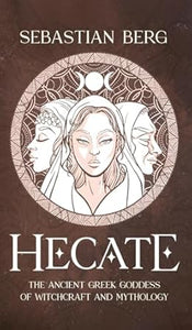 Hecate: The Ancient Greek Goddess of Witchcraft Mythology