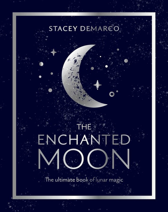 The Enchanted Moon The Ultimate Book of Lunar Magic By Stacey Demarco