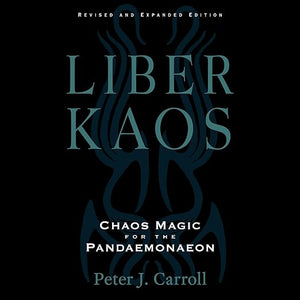 Liber Kaos: Chaos Magic for the Pandaemonaeon by Peter J. Carroll
