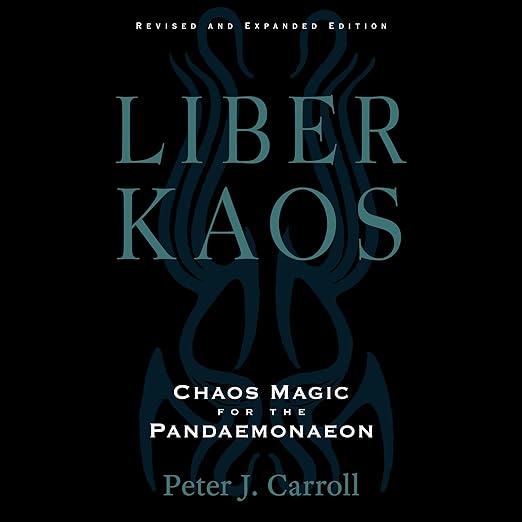 Liber Kaos: Chaos Magic for the Pandaemonaeon by Peter J. Carroll