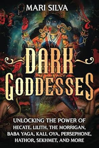 Dark Goddesses by Mari Silva