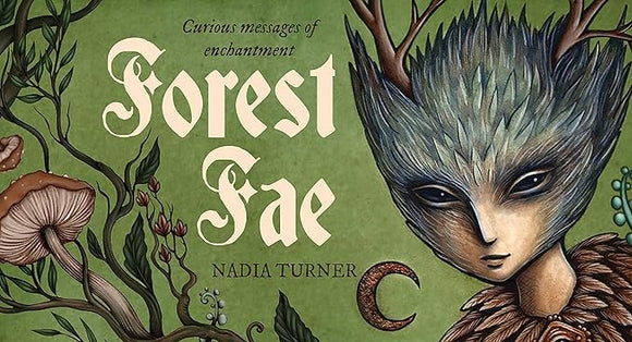 Forest Fae: Curious messages of enchantment by Nadia Turner