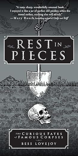 Rest in Pieces: The Curious Fates of Famous Corpses