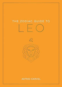The Zodiac Guide to Leo by Astrid Carvel