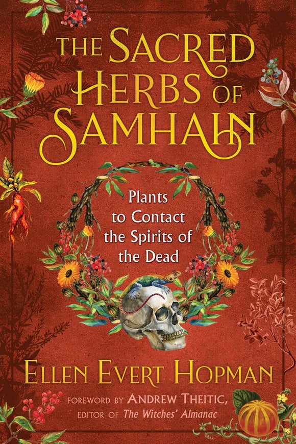 The Sacred Herbs of Samhain Plants to Contact the Spirits of the Dead By Ellen Evert Hopman