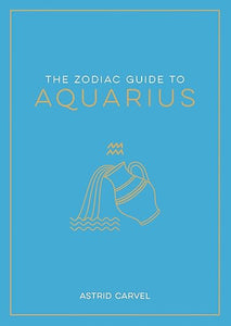 The Zodiac Guide to Aquarius by Astrid Carvel
