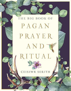 The Big Book of Pagan Prayer and Ritual by Ceisiwir Serith