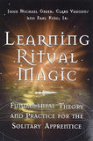 Learning Ritual Magic by John Michael Greer, Clare Vaughn and Earl King Jr.