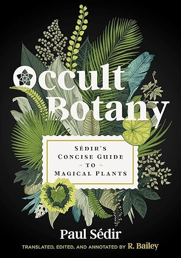 Occult Botany: Sédir's Concise Guide to Magical Plants by Paul Sédir