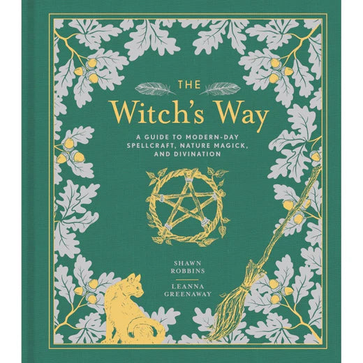 The Witch’s Way - A Guide To Modern-Day Spellcraft, Nature Magick And Divination By Shawn Robbins and Leanna Greenaway