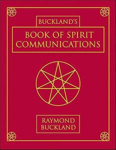 Buckland’s Book of Spirit Communications by Raymond Buckland