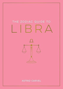 The Zodiac Guide to Libra by Astrid Carvel
