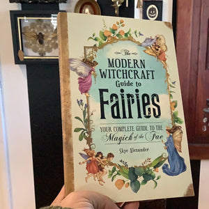 The Modern Witchcraft Guide To Fairies By Skye Alexander