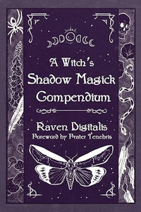 A Witch’s Shadow Magick Compendium by Raven Digitalis