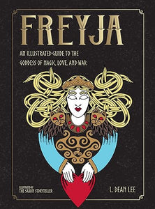 Freyja: An Illustrated Guide to the Goddess of Magic, Love, and War (Norse Gods and Goddesses) by L. Dean Lee