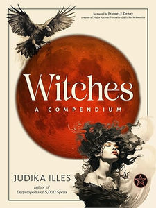 Witches: A Compendium by Judika Illes