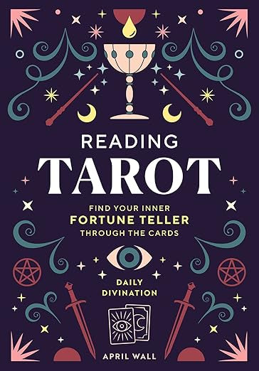 Reading Tarot: Find Your Inner Fortune Teller Through the Cards by April Wall
