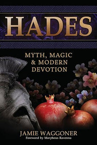 Hades: Myth, Magic, & Modern Devotion By Jamie Waggoner