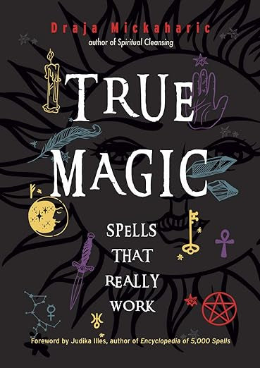 True Magic: Spells that Really Work by Draja Mickaharic