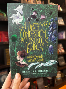A Deathy Compendium of Poisonous Plants - Wicked Weeds and Sinister Seeds by Rebecca Hirsch