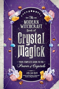 Modern Witchcraft Book of Crystal Magick: Your Complete Guide to the Power of Crystals by Judy Ann Nock