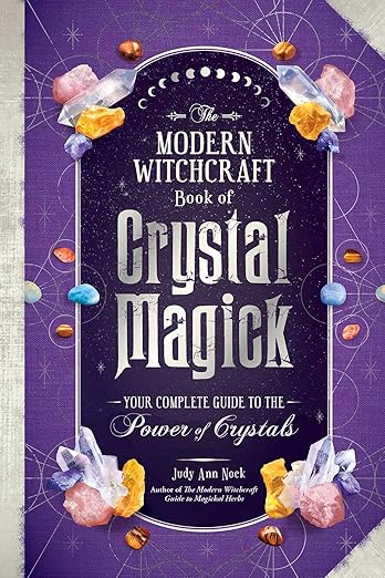 Modern Witchcraft Book of Crystal Magick: Your Complete Guide to the Power of Crystals by Judy Ann Nock