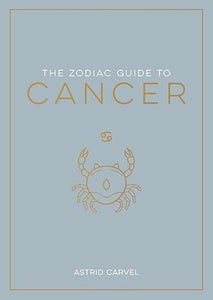 The Zodiac Guide to Cancer by Astrid Carvel