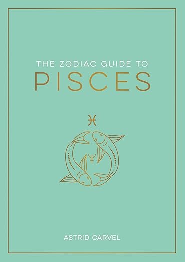 The Zodiac Guide to Pisces by Astrid Carvel