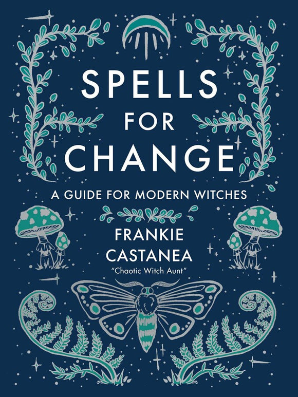 Spells for Change A Guide for Modern Witches By Frankie Castanea