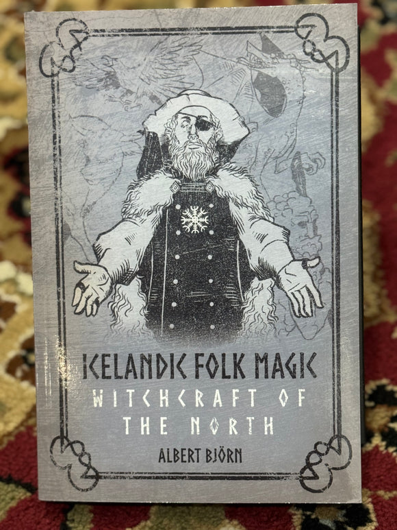 Icelandic Folk Magic - Witchcraft of the North by Albert Björn
