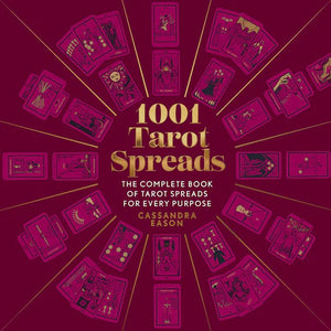 1001 Tarot Spreads - The Complete Book Of Tarot Spreads For Every Purpose By Cassandra Eason