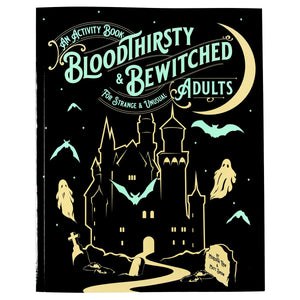 Bloodthirsty & Bewitched: An Activity Book for Strange & Unusual Adults
