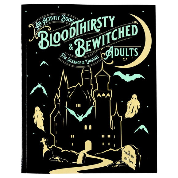 Bloodthirsty & Bewitched: An Activity Book for Strange & Unusual Adults