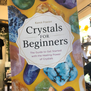 Crystals for Beginners by Karen Frazier